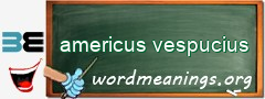 WordMeaning blackboard for americus vespucius